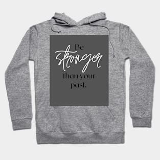 Be stronger than your past Hoodie